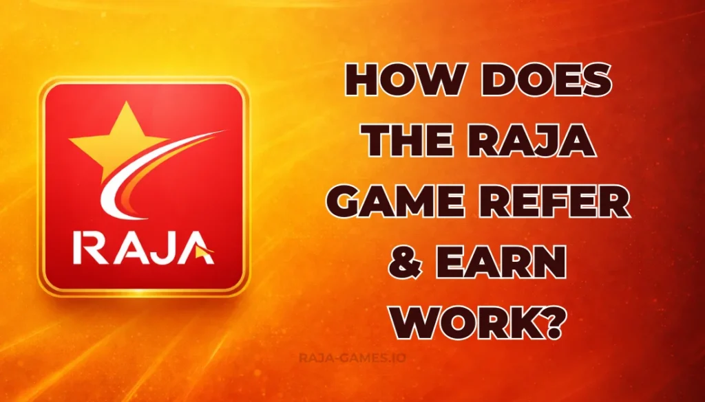 HOW DOES THE RAJA GAME REFER & EARN WORK?