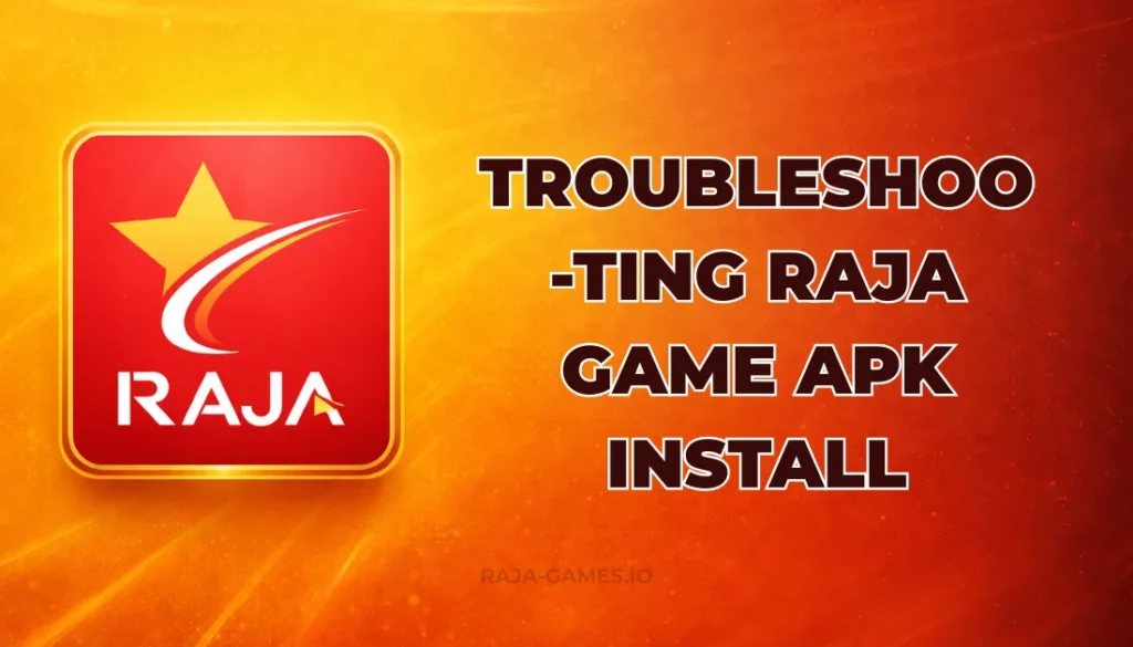 TROUBLESHOOTING RAJA GAME APK INSTALL